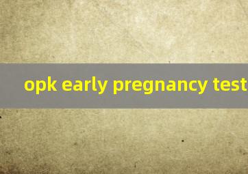  opk early pregnancy test